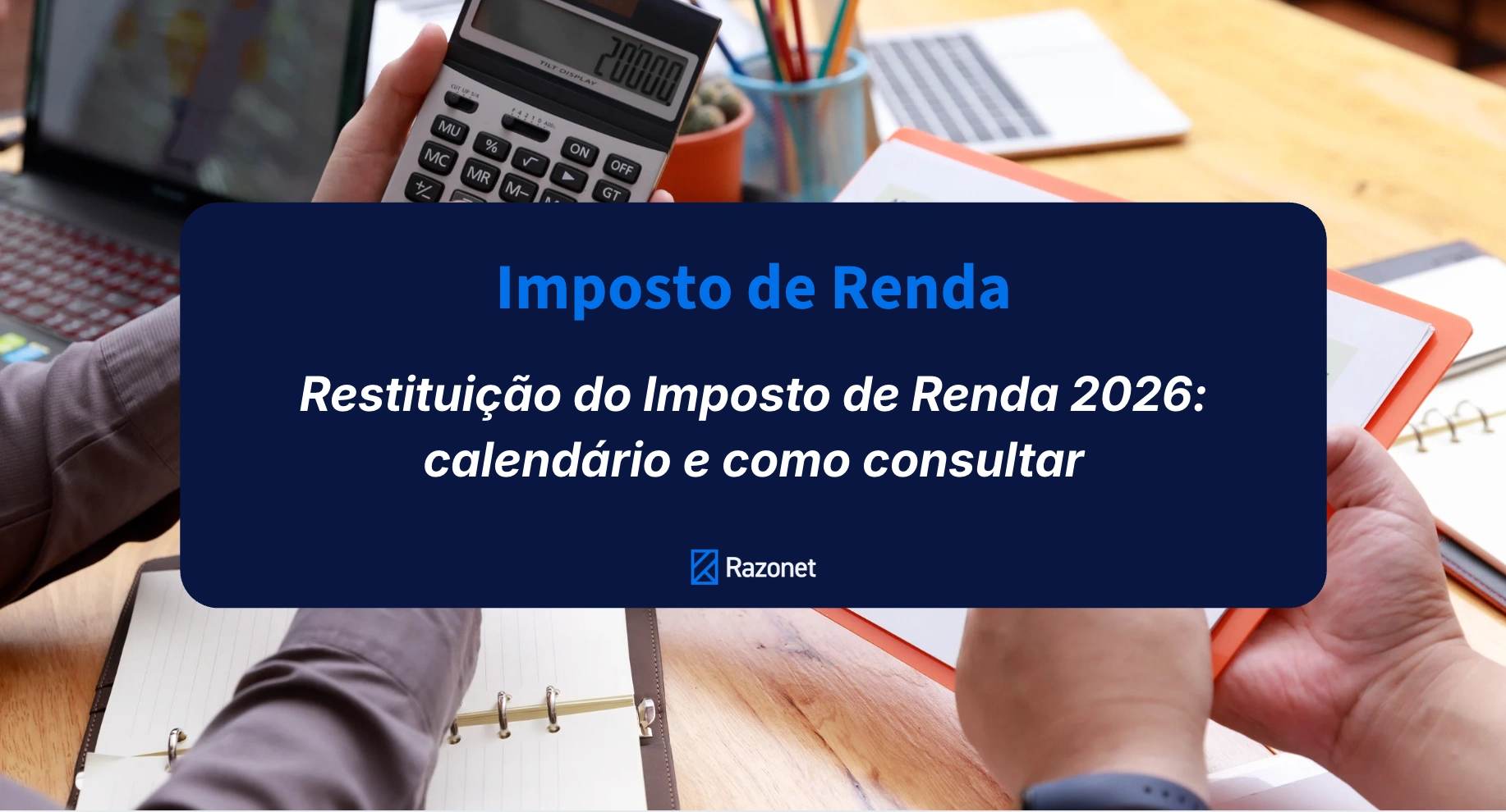 Restituição do Imposto de Renda 2026: calendário e como consultar